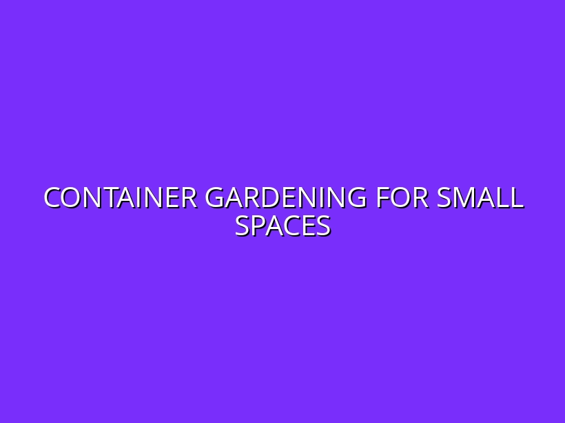 Beginner's Guide to Container Gardening for Small Spaces: Plants, Pots, and Care